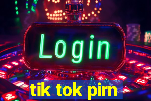 tik tok pirn